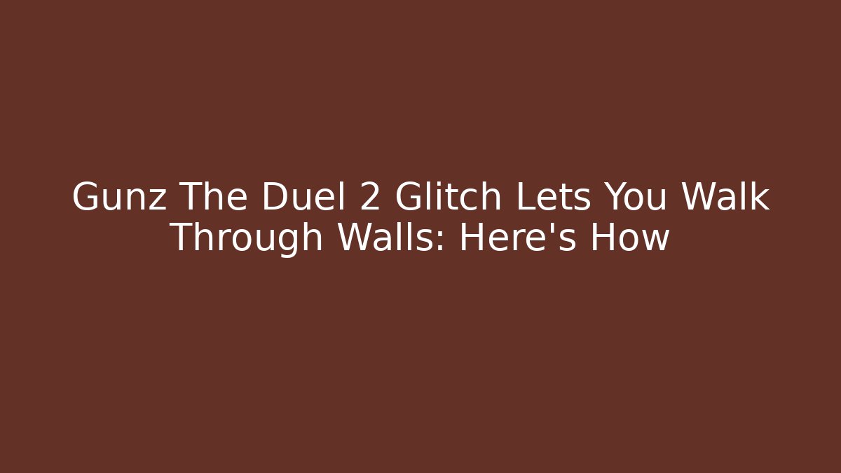 Gunz The Duel 2 Glitch Lets You Walk Through Walls: Here's How - Critter Realm