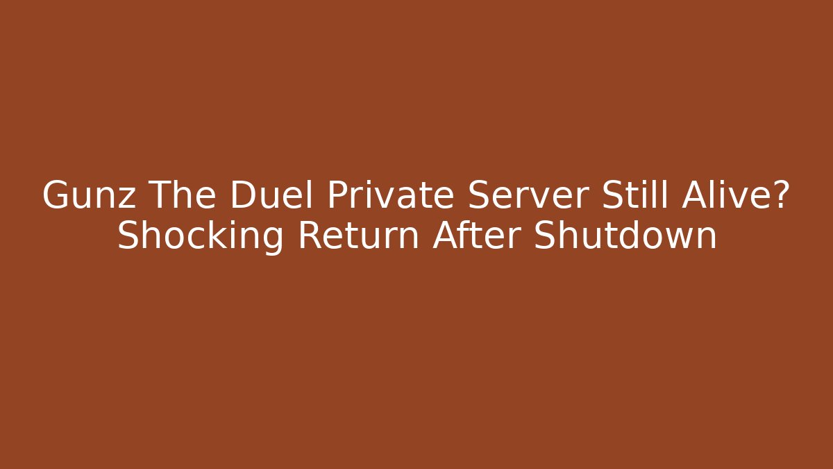 Gunz The Duel Private Server Still Alive? Shocking Return After Shutdown