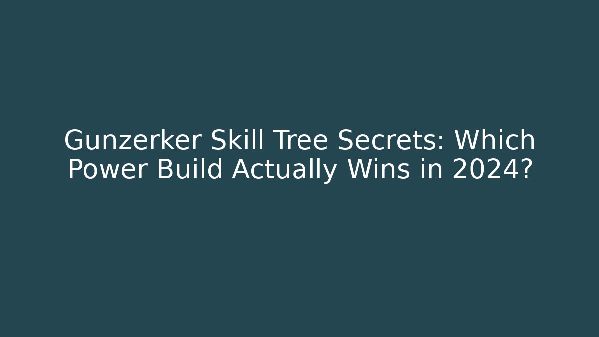 Gunzerker Skill Tree Secrets: Which Power Build Actually Wins in 2024?