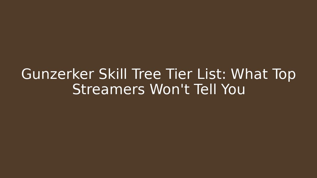 Gunzerker Skill Tree Tier List: What Top Streamers Won't Tell You
