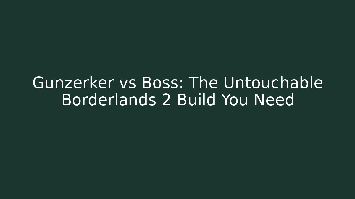 Gunzerker vs Boss: The Untouchable Borderlands 2 Build You Need