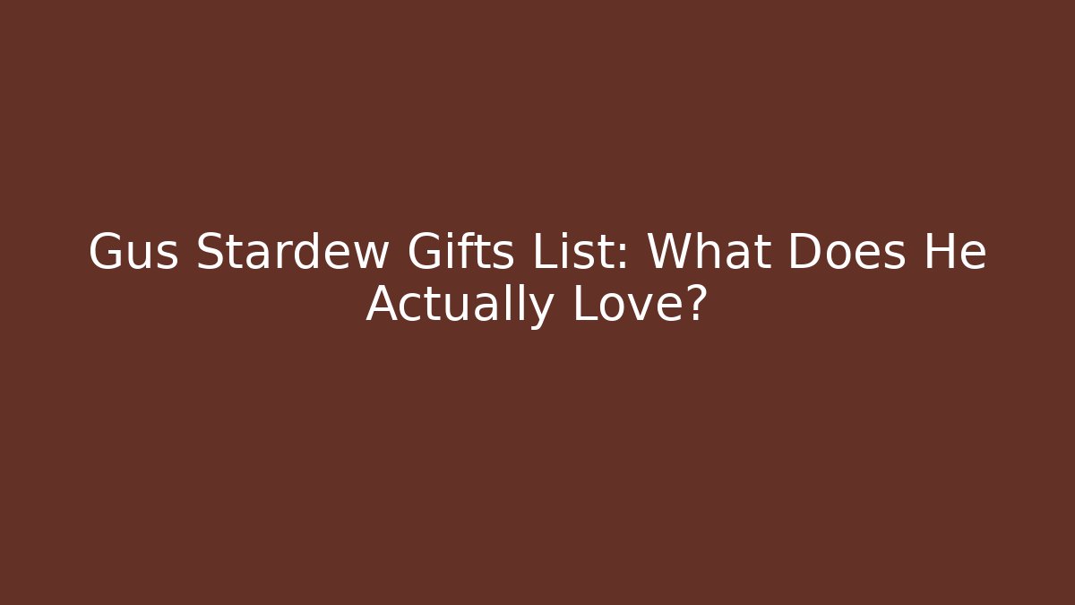 Gus Stardew Gifts List: What Does He Actually Love?