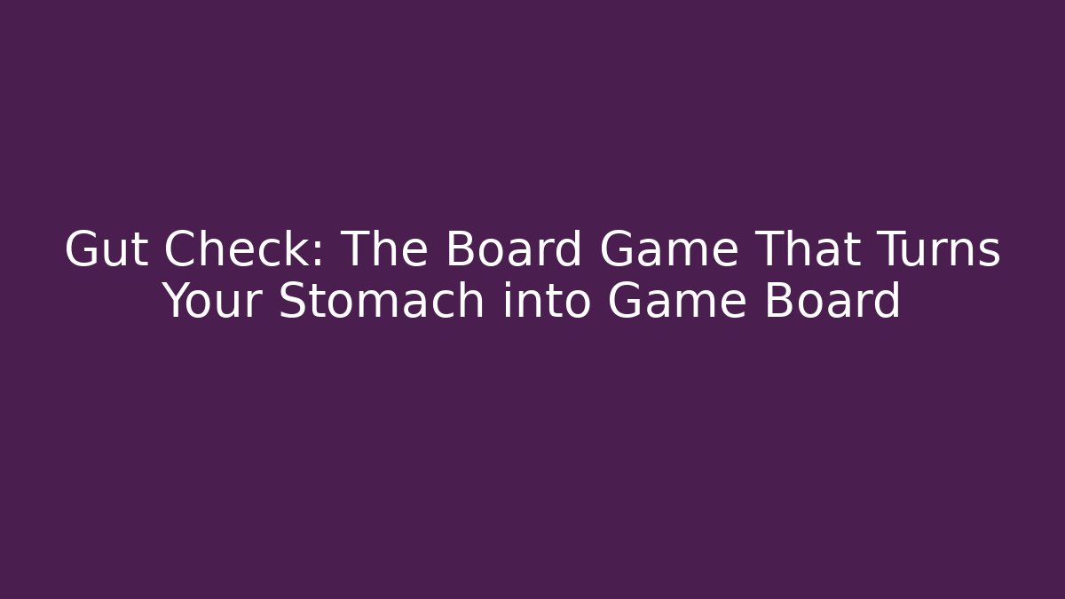 Gut Check: The Board Game That Turns Your Stomach into Game Board