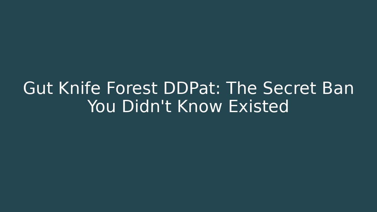 Gut Knife Forest DDPat: The Secret Ban You Didn’t Know Existed