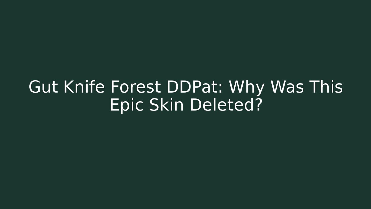 Gut Knife Forest DDPat: Why Was This Epic Skin Deleted? - Critter Realm