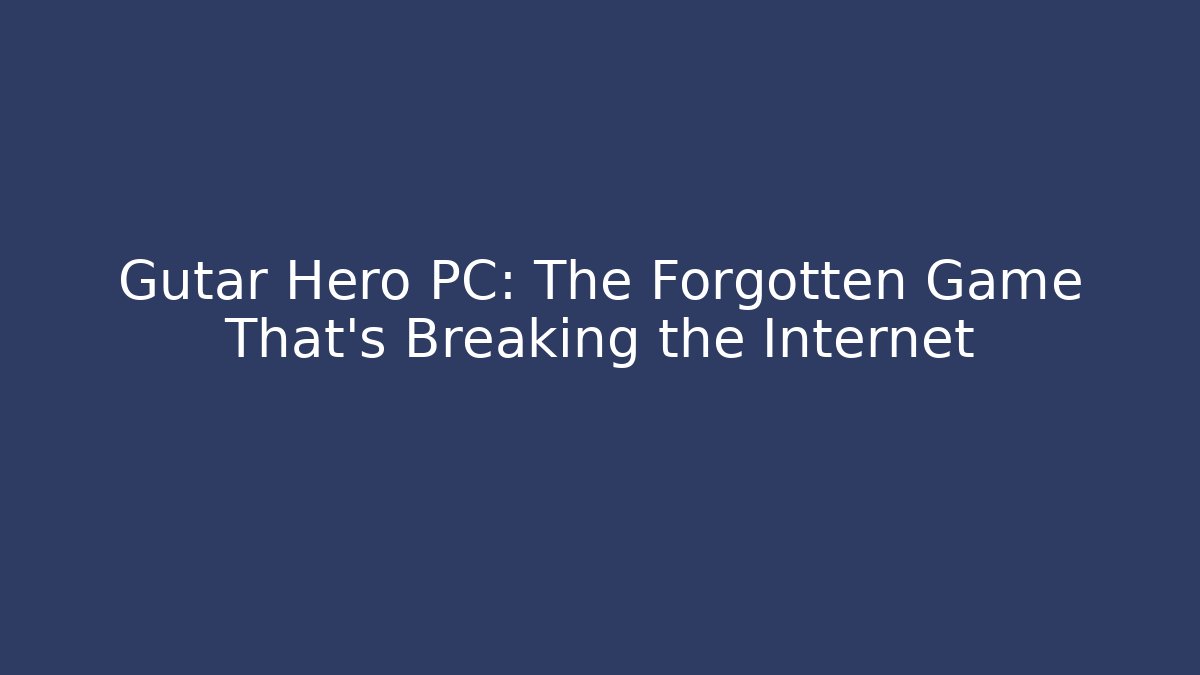 Gutar Hero PC: The Forgotten Game That's Breaking the Internet