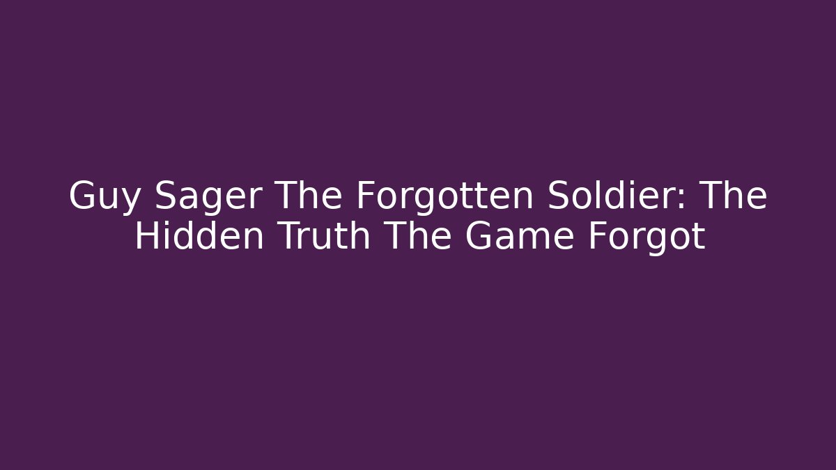Guy Sager The Forgotten Soldier: The Hidden Truth The Game Forgot - Critter Realm