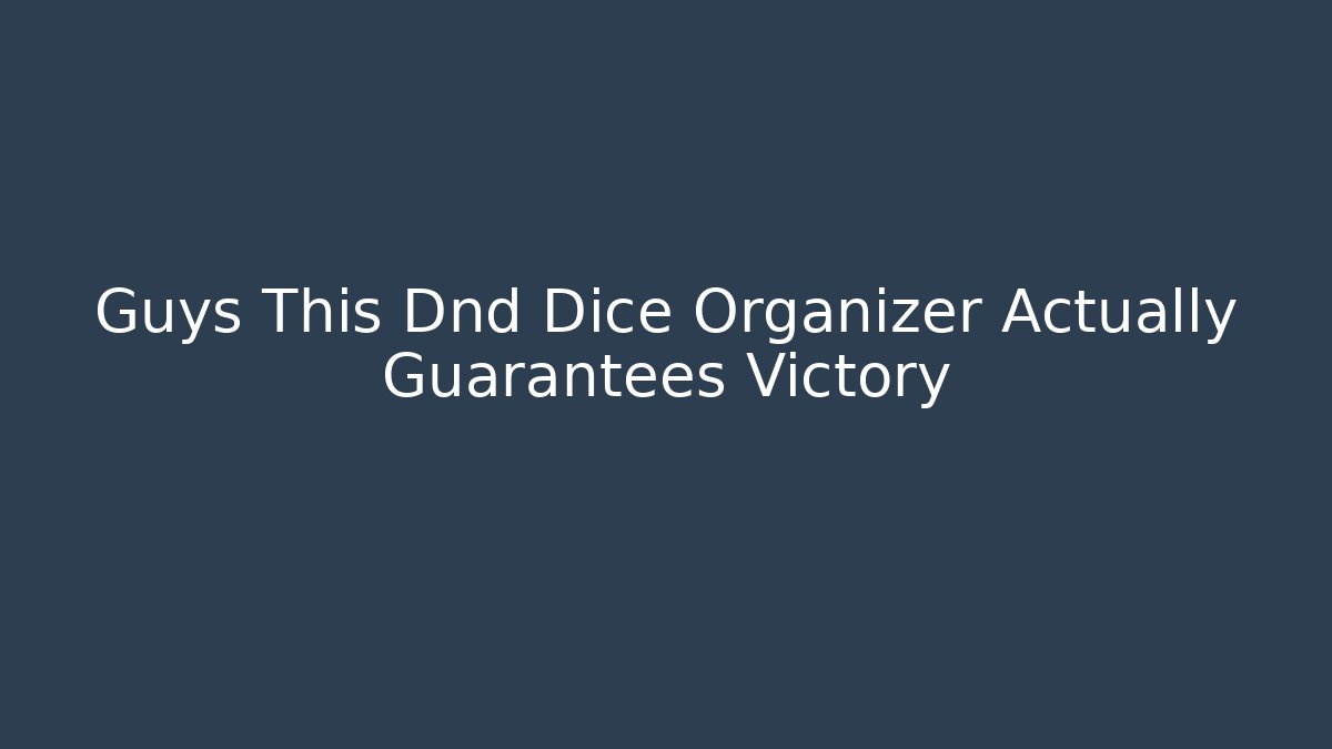 Guys This Dnd Dice Organizer Actually Guarantees Victory