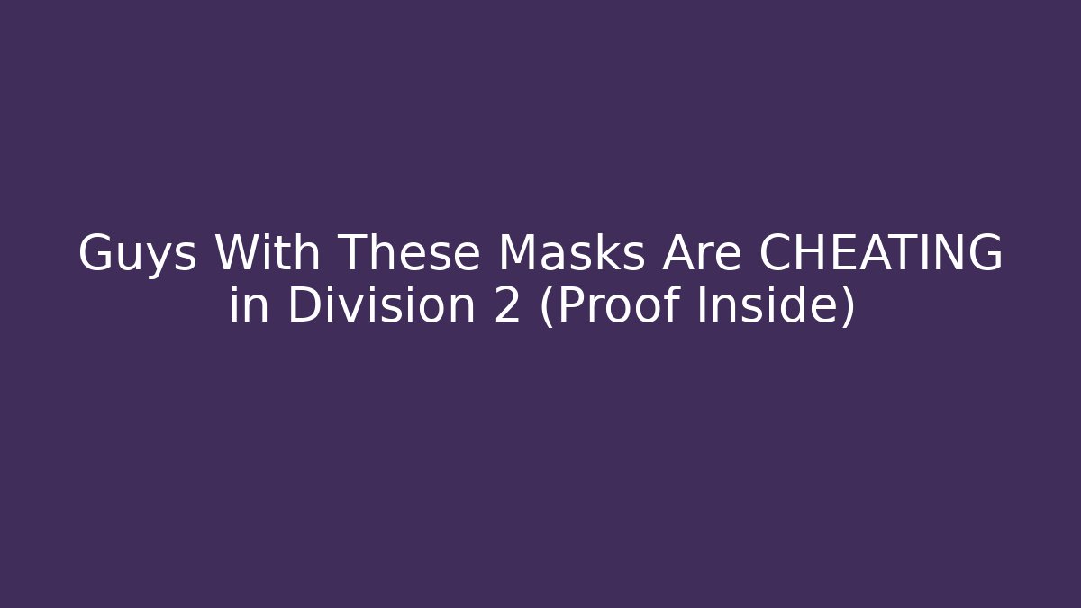 Guys With These Masks Are CHEATING in Division 2 (Proof Inside)
