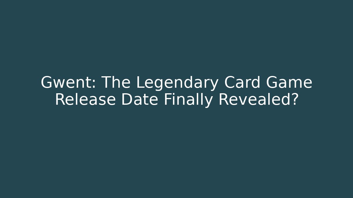 Gwent: The Legendary Card Game Release Date Finally Revealed?