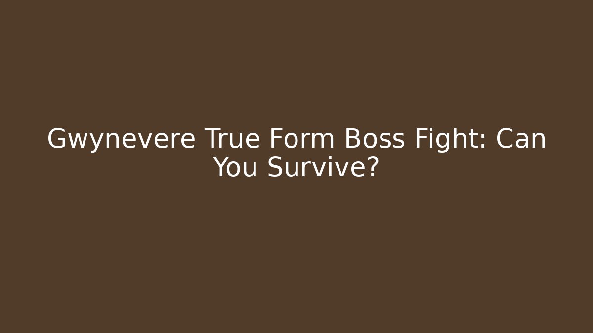Gwynevere True Form Boss Fight: Can You Survive?