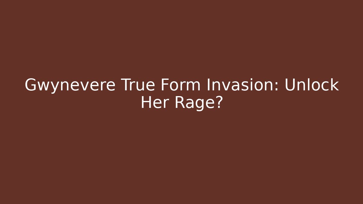 Gwynevere True Form Invasion: Unlock Her Rage? - Critter Realm
