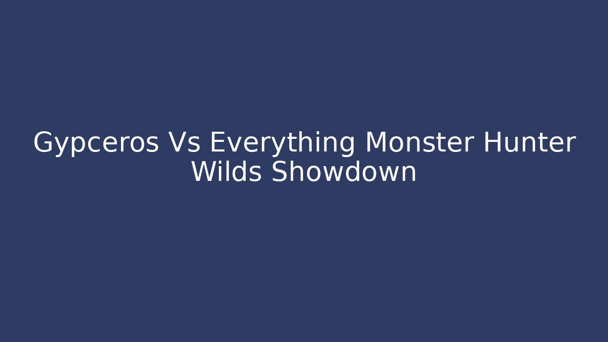 Gypceros Vs Everything Monster Hunter Wilds Showdown