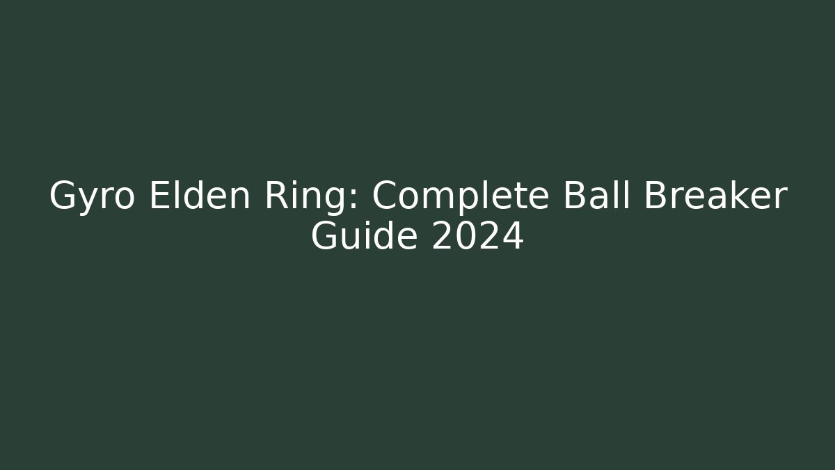Gyro Elden Ring: Complete Ball Breaker Guide 2024