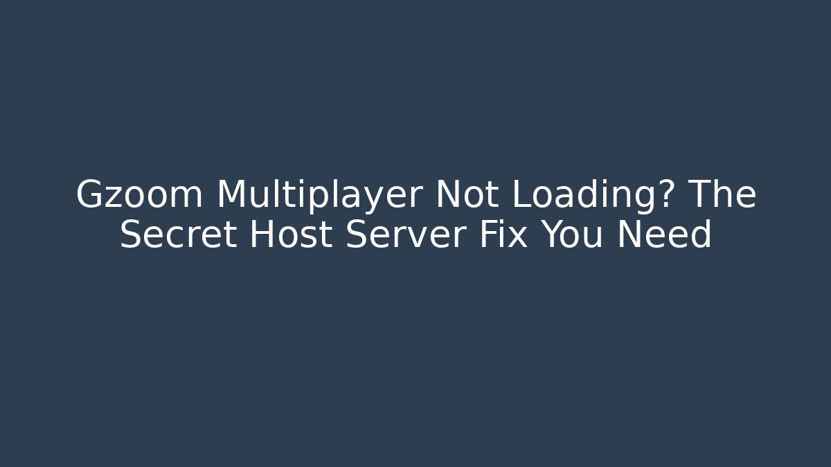 Gzoom Multiplayer Not Loading? The Secret Host Server Fix You Need