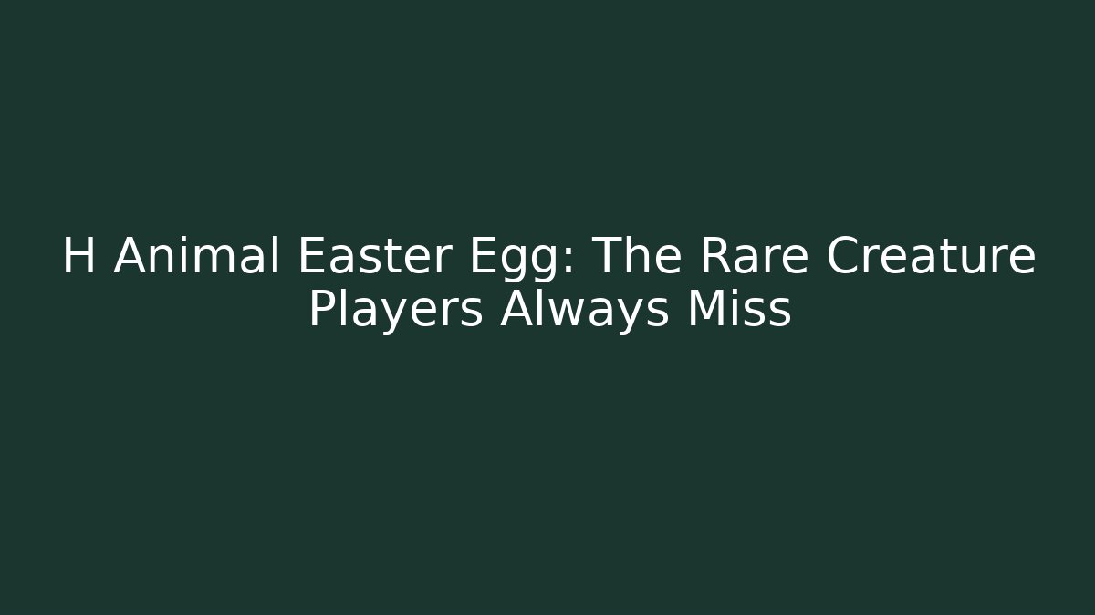 H Animal Easter Egg: The Rare Creature Players Always Miss