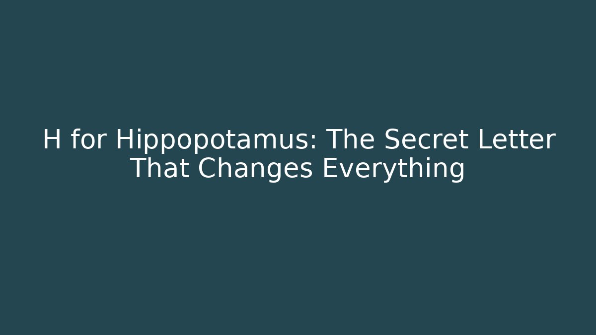 H for Hippopotamus: The Secret Letter That Changes Everything - Critter Realm