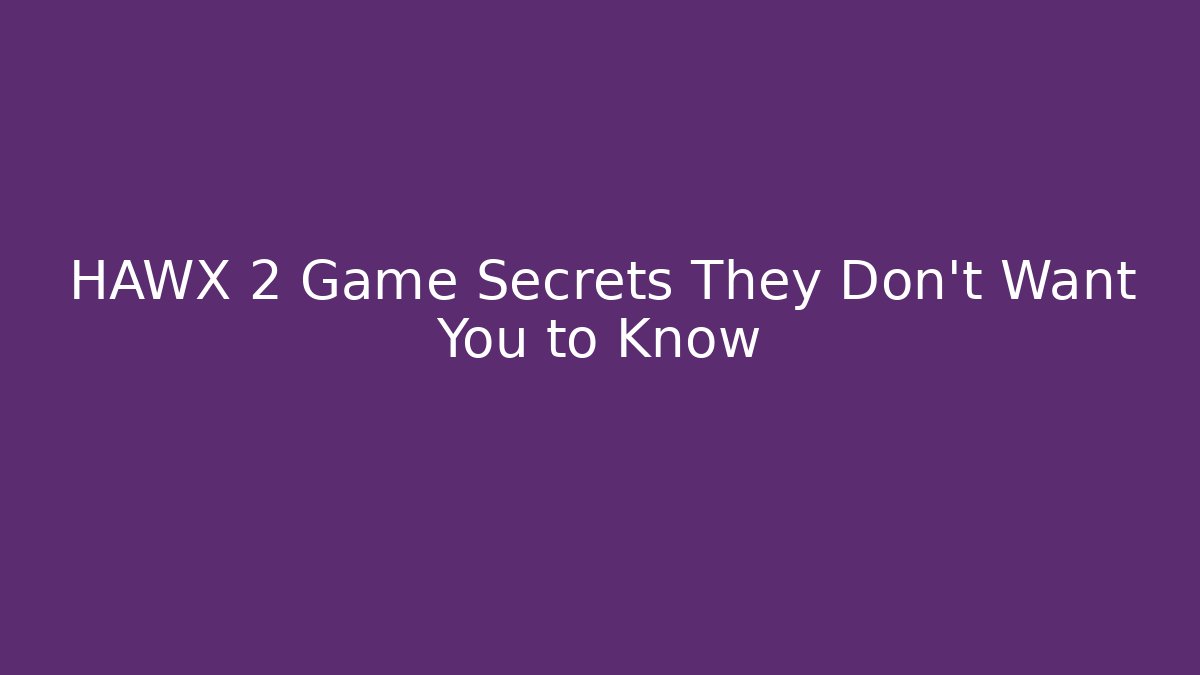 HAWX 2 Game Secrets They Don't Want You to Know