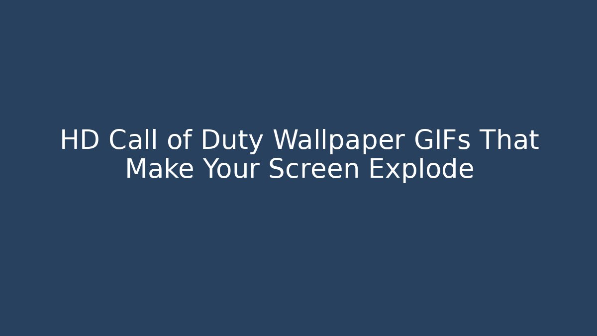 HD Call of Duty Wallpaper GIFs That Make Your Screen Explode