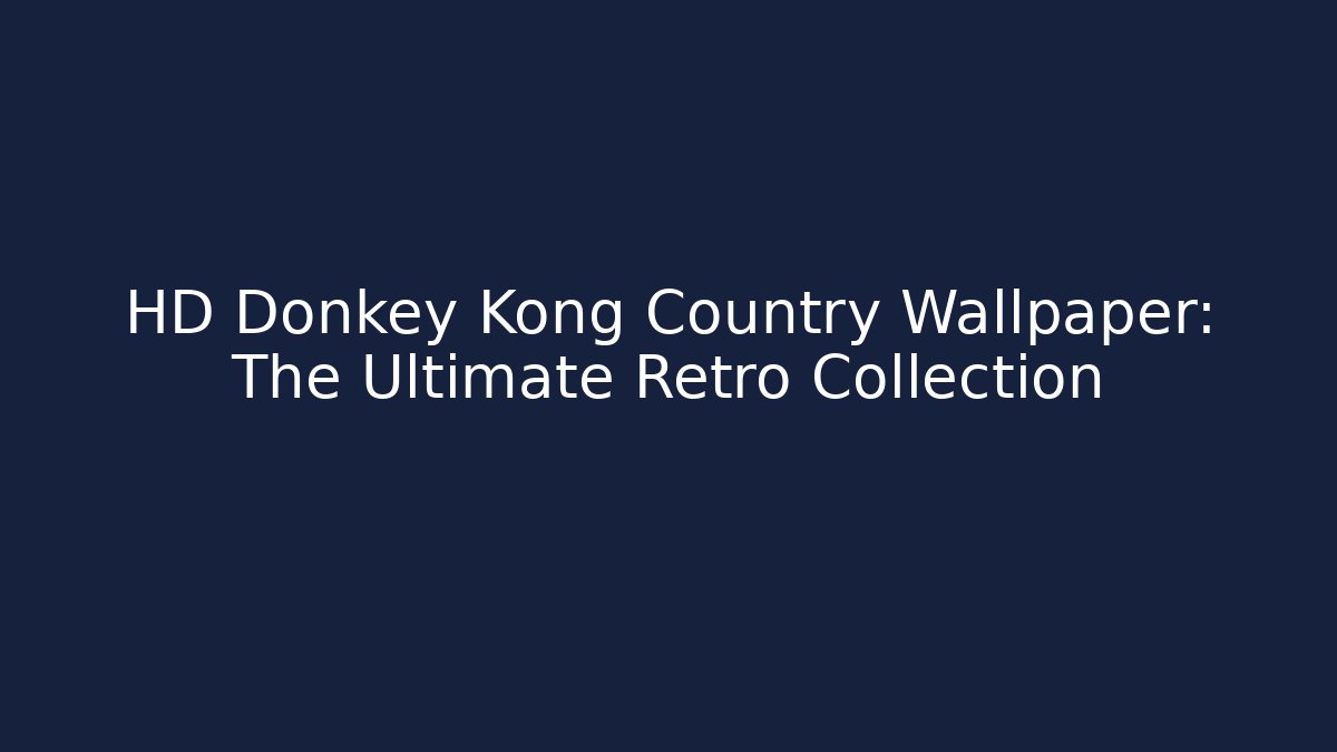 HD Donkey Kong Country Wallpaper: The Ultimate Retro Collection