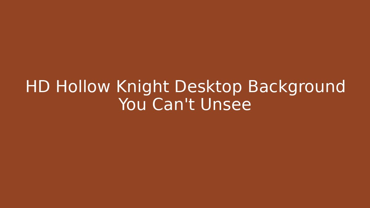 HD Hollow Knight Desktop Background You Can't Unsee