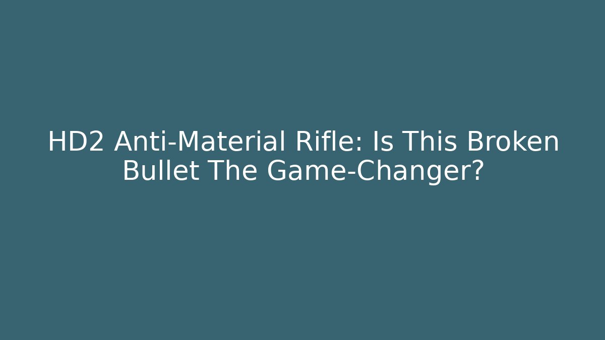 HD2 Anti-Material Rifle: Is This Broken Bullet The Game-Changer?