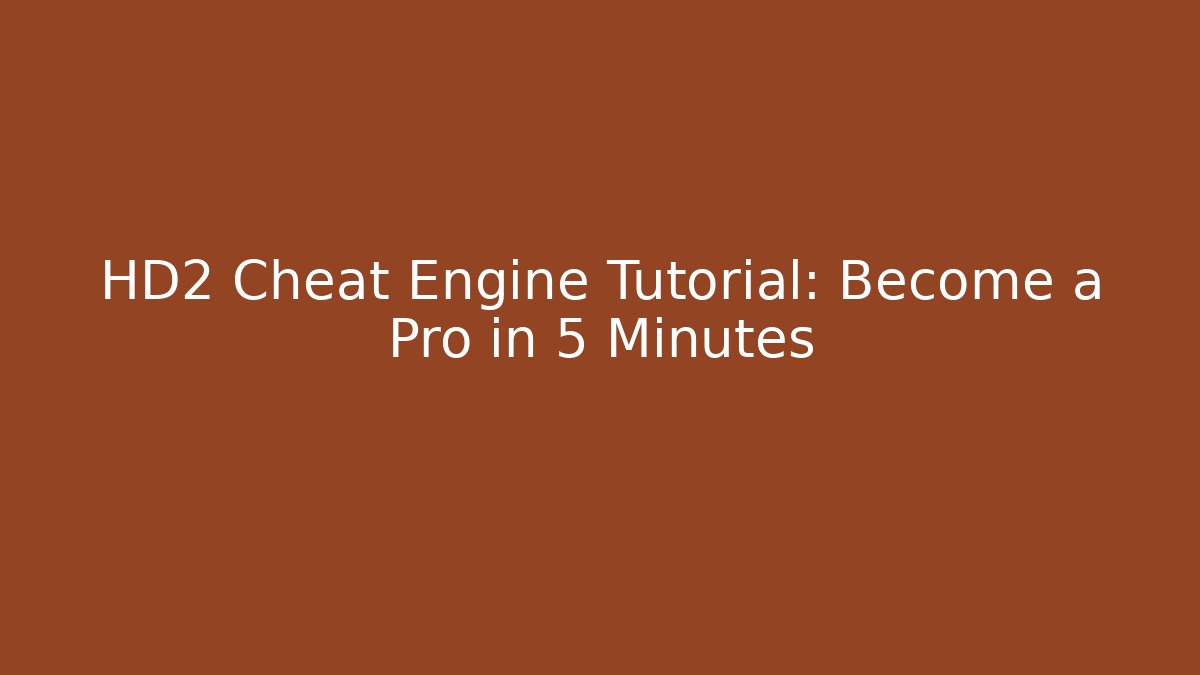 HD2 Cheat Engine Tutorial: Become a Pro in 5 Minutes