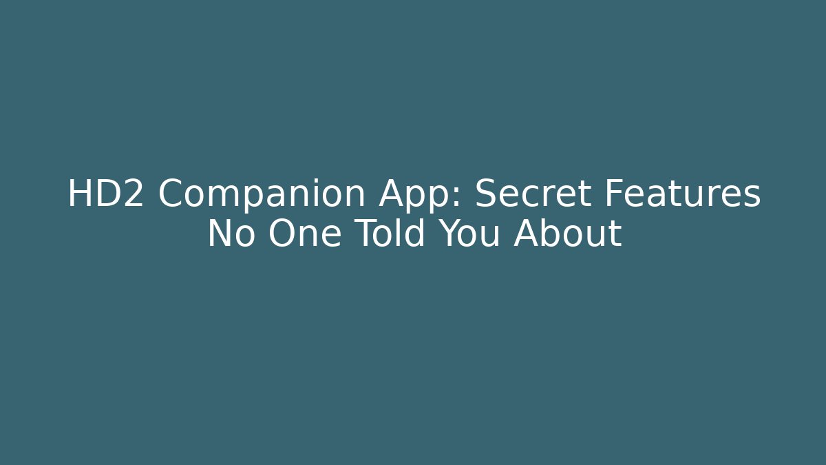 HD2 Companion App: Secret Features No One Told You About