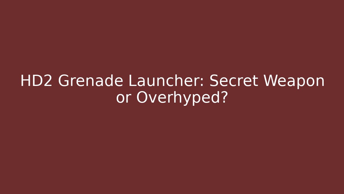 HD2 Grenade Launcher: Secret Weapon or Overhyped? - Critter Realm