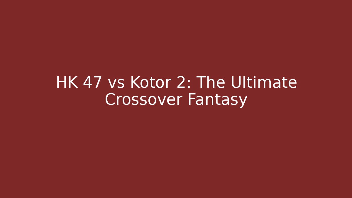 HK 47 vs Kotor 2: The Ultimate Crossover Fantasy - Critter Realm