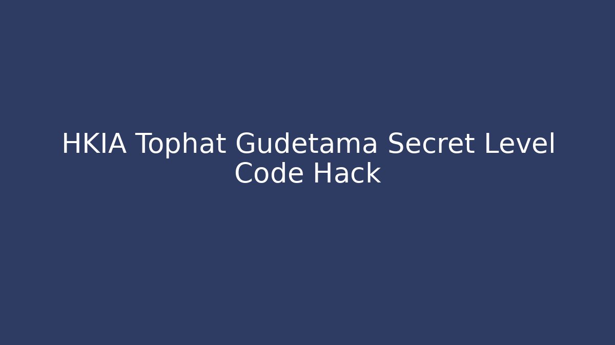 HKIA Tophat Gudetama Secret Level Code Hack