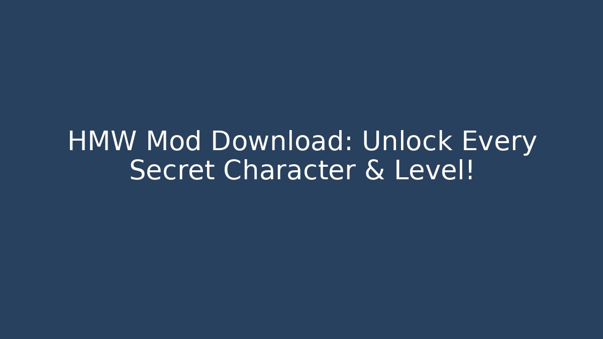 HMW Mod Download: Unlock Every Secret Character & Level!