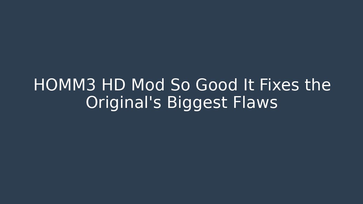 HOMM3 HD Mod So Good It Fixes the Original's Biggest Flaws - Critter Realm