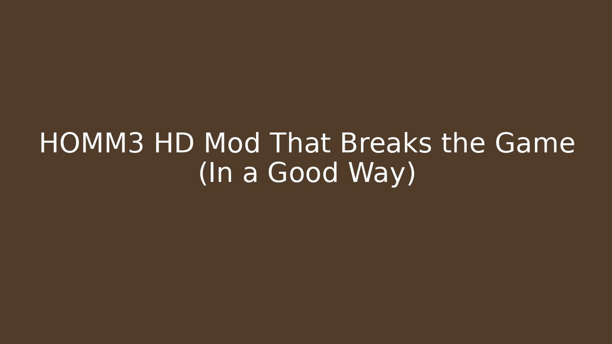 HOMM3 HD Mod That Breaks the Game (In a Good Way)