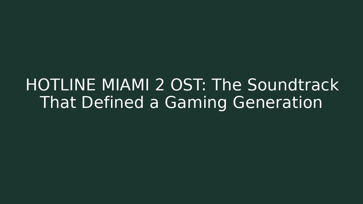 HOTLINE MIAMI 2 OST: The Soundtrack That Defined a Gaming Generation