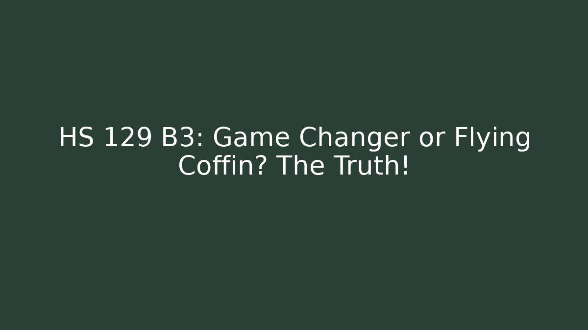 HS 129 B3: Game Changer or Flying Coffin? The Truth!