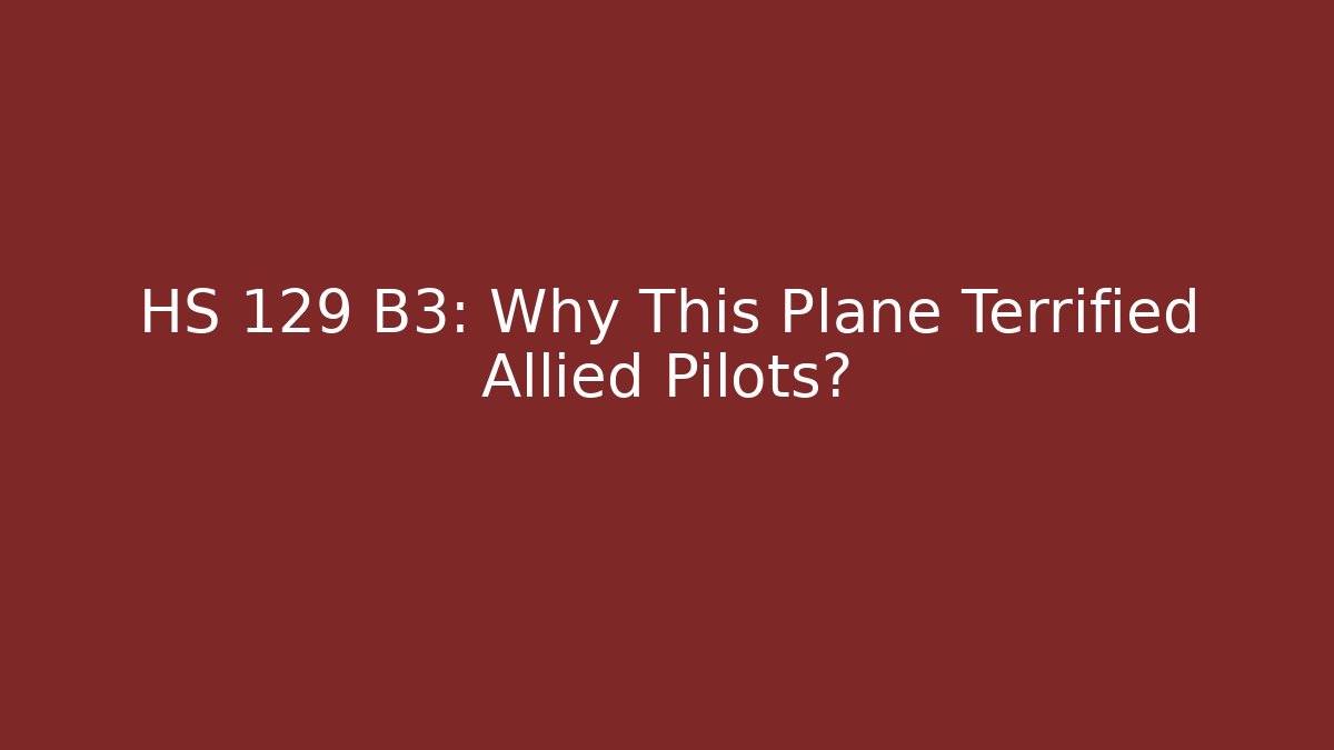HS 129 B3: Why This Plane Terrified Allied Pilots?