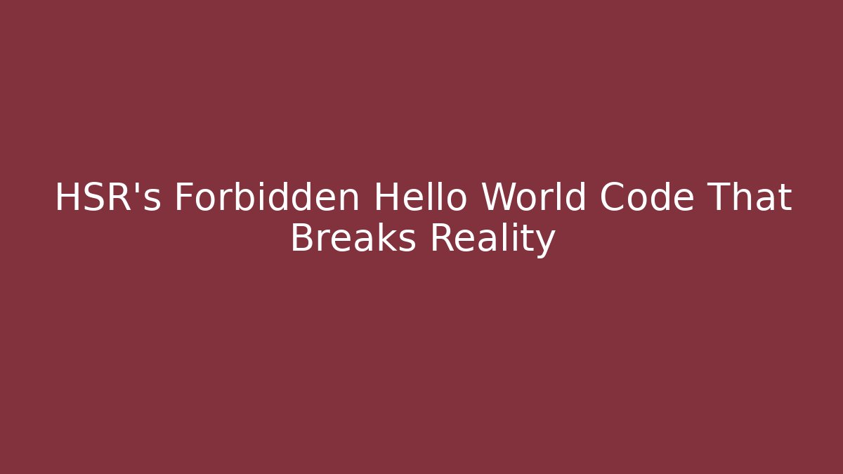 HSR's Forbidden Hello World Code That Breaks Reality