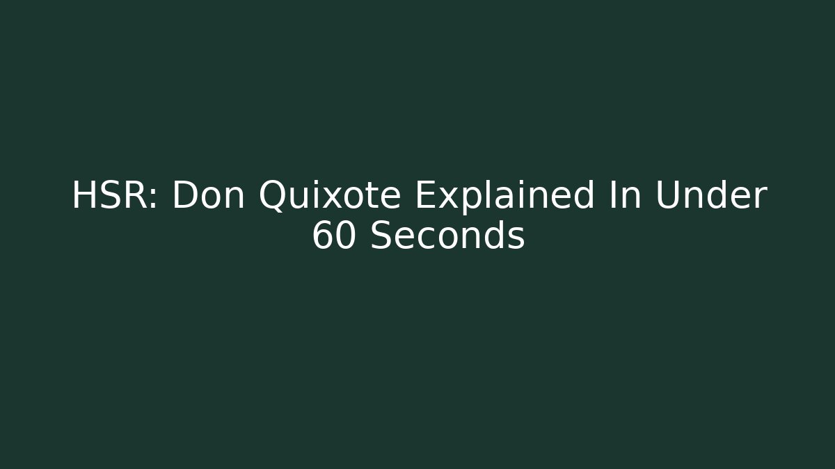 HSR: Don Quixote Explained In Under 60 Seconds