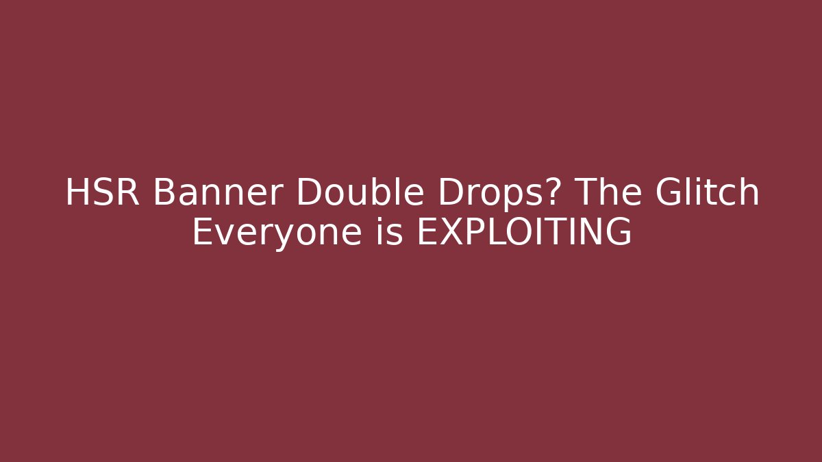 HSR Banner Double Drops? The Glitch Everyone is EXPLOITING - Critter Realm