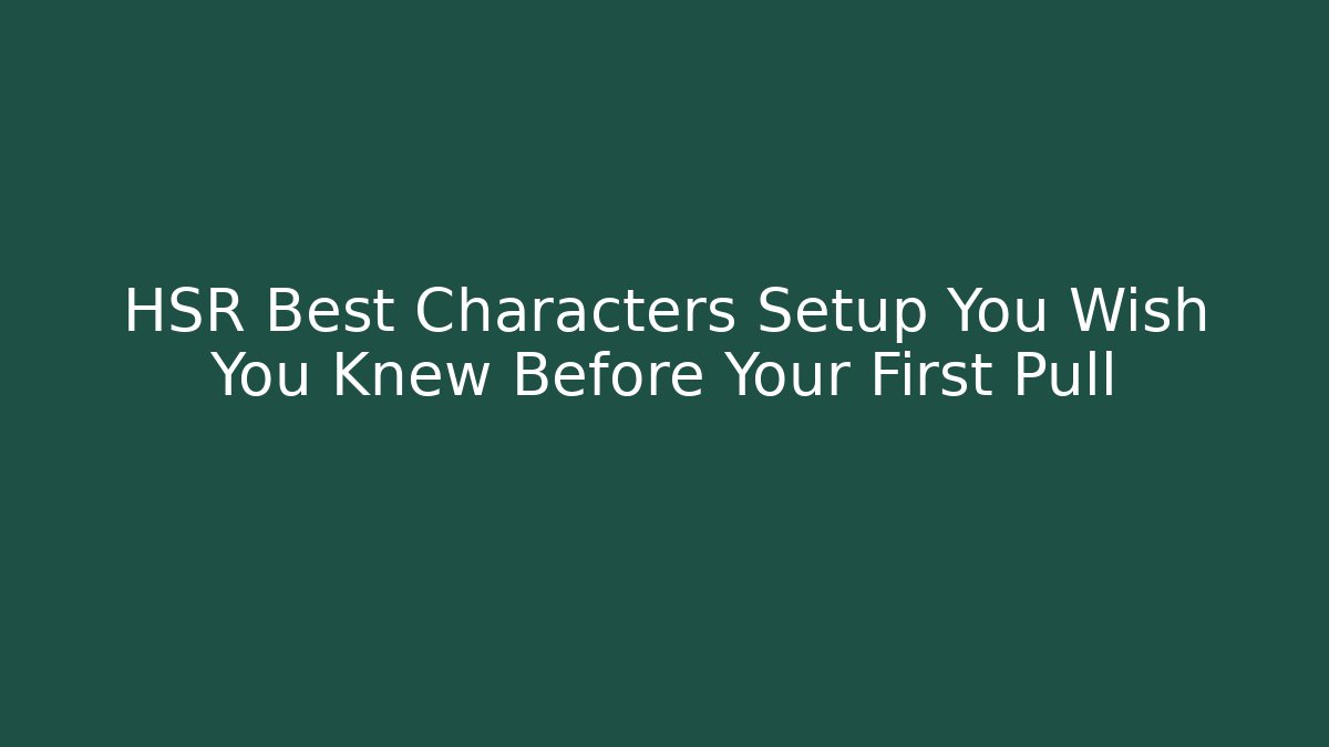 HSR Best Characters Setup You Wish You Knew Before Your First Pull