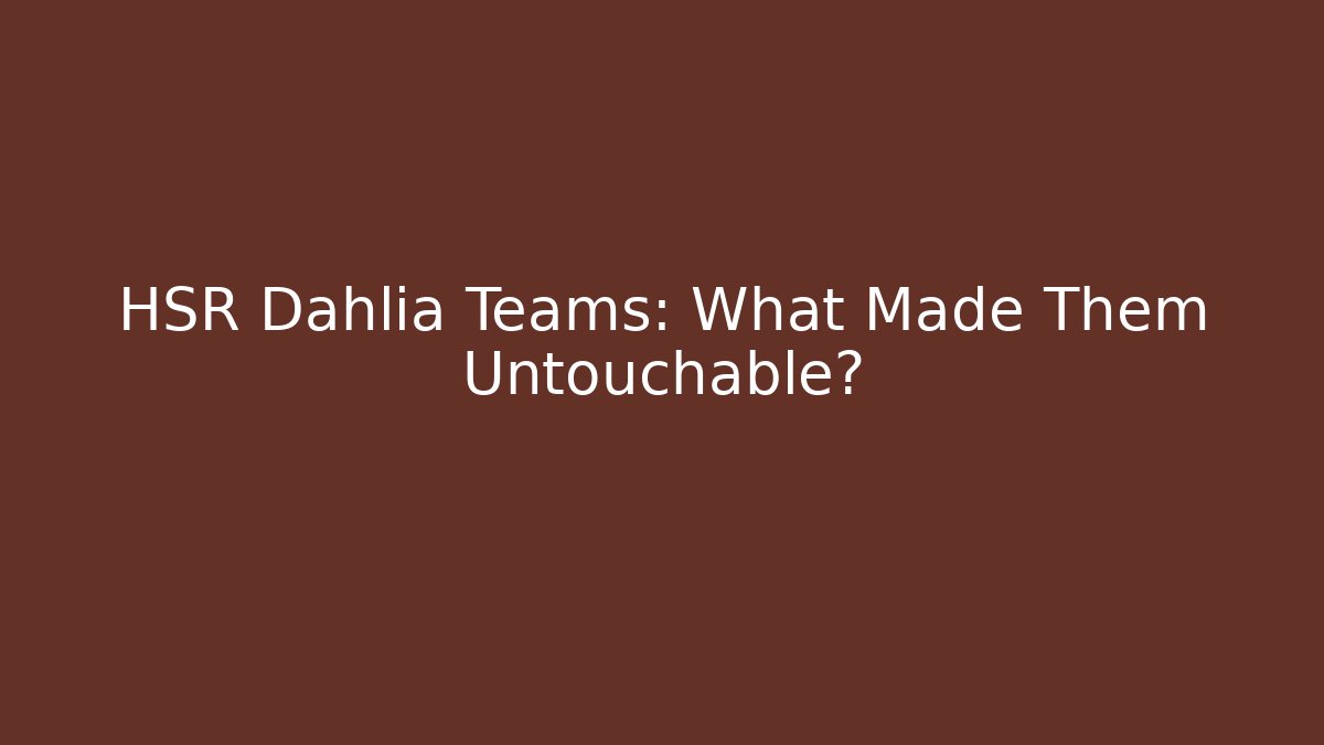 HSR Dahlia Teams: What Made Them Untouchable? - Critter Realm