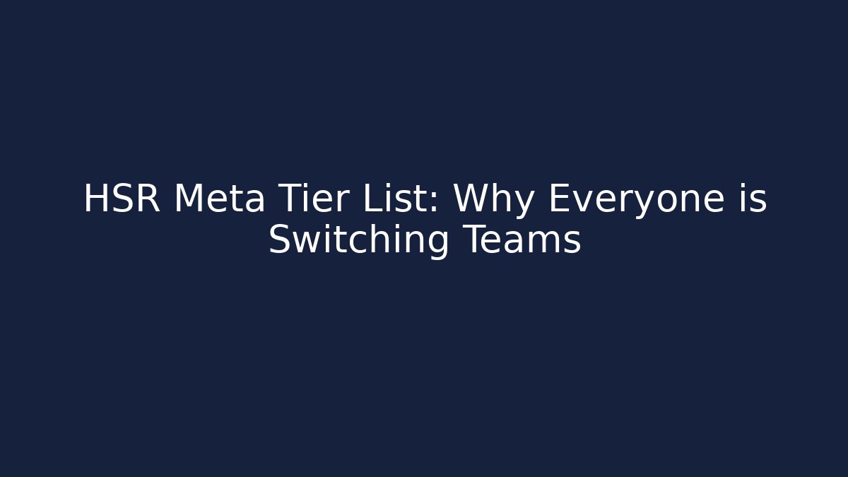 HSR Meta Tier List: Why Everyone is Switching Teams