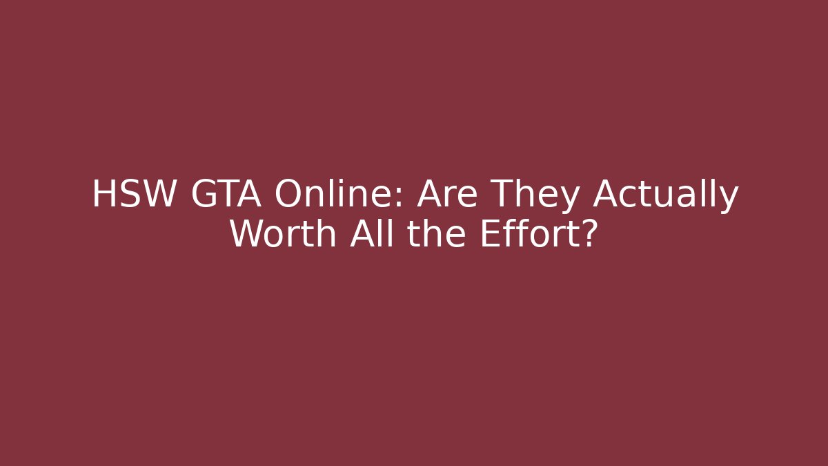 HSW GTA Online: Are They Actually Worth All the Effort?