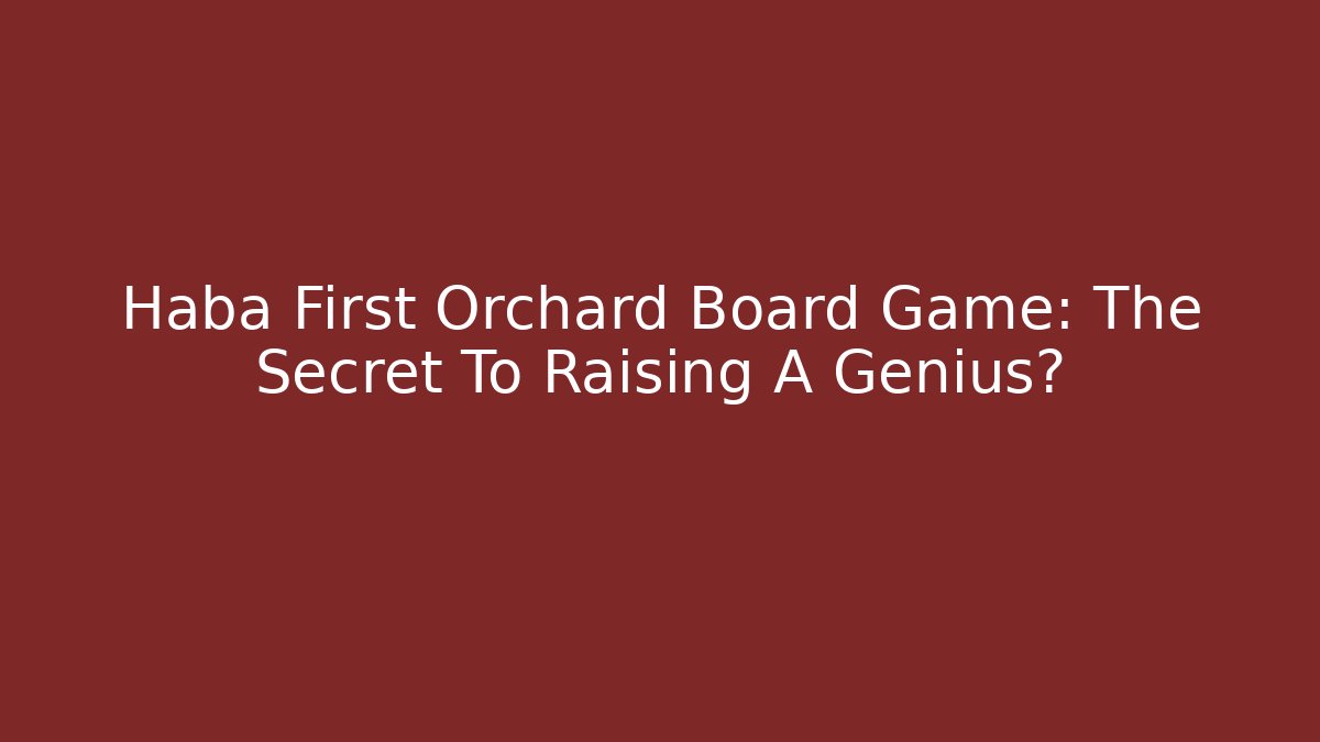 Haba First Orchard Board Game: The Secret To Raising A Genius?
