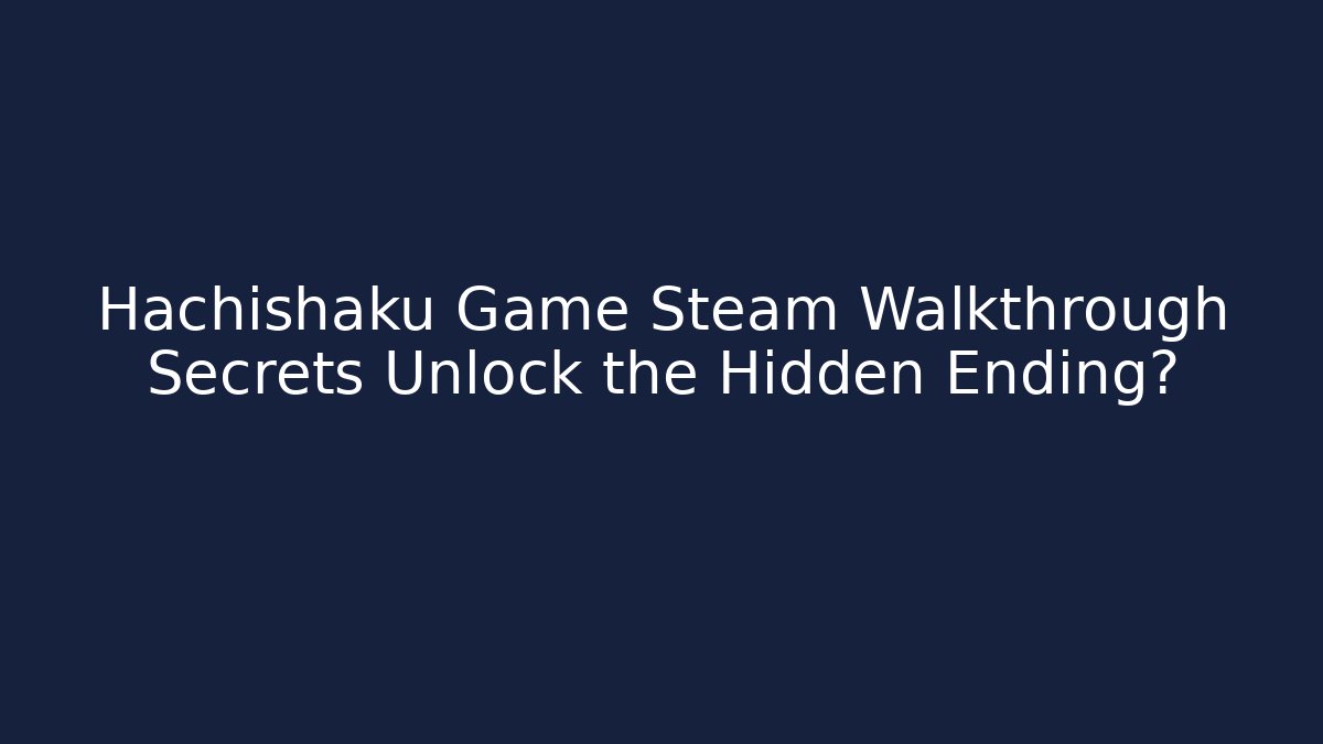 Hachishaku Game Steam Walkthrough Secrets Unlock the Hidden Ending?