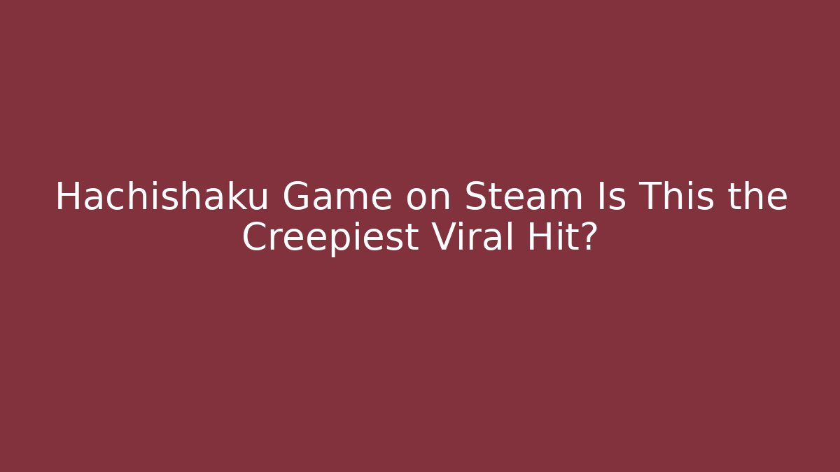 Hachishaku Game on Steam Is This the Creepiest Viral Hit?