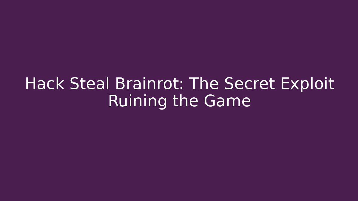 Hack Steal Brainrot: The Secret Exploit Ruining the Game - Critter Realm