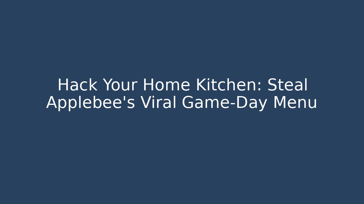 Hack Your Home Kitchen: Steal Applebee’s Viral Game-Day Menu