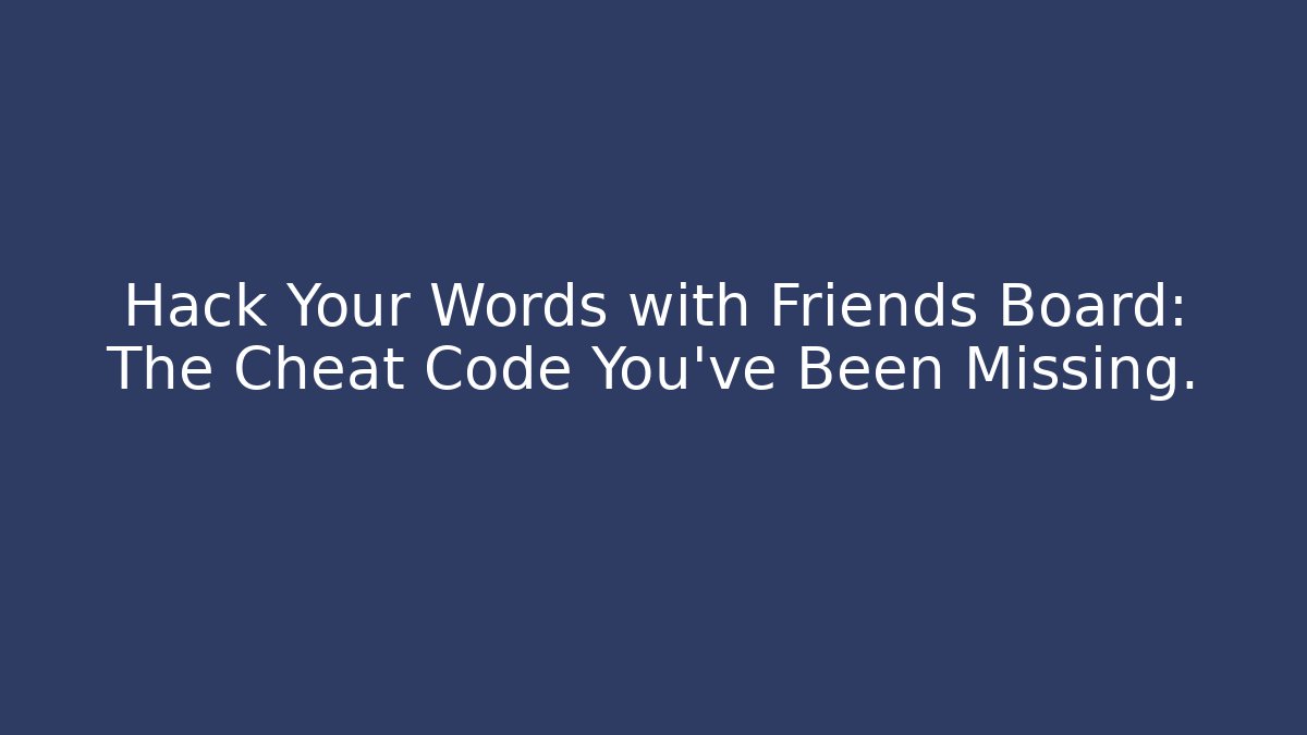 Hack Your Words with Friends Board: The Cheat Code You've Been Missing. - Critter Realm